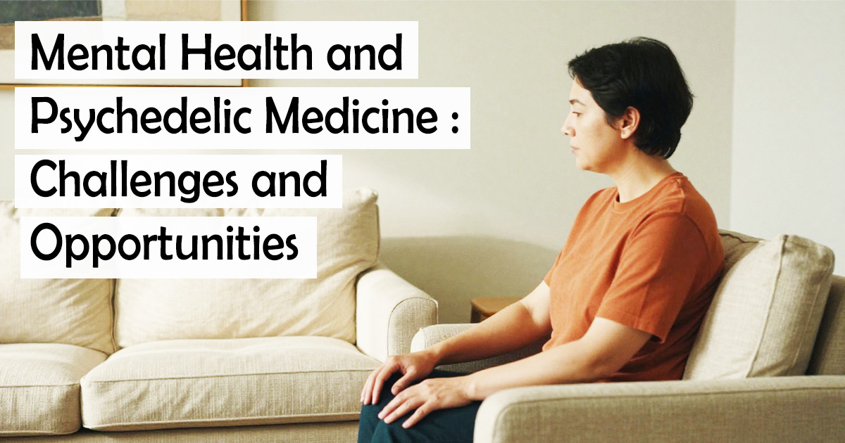 Mental Health and Psychedelic Medicine:Challenges and Opportunities