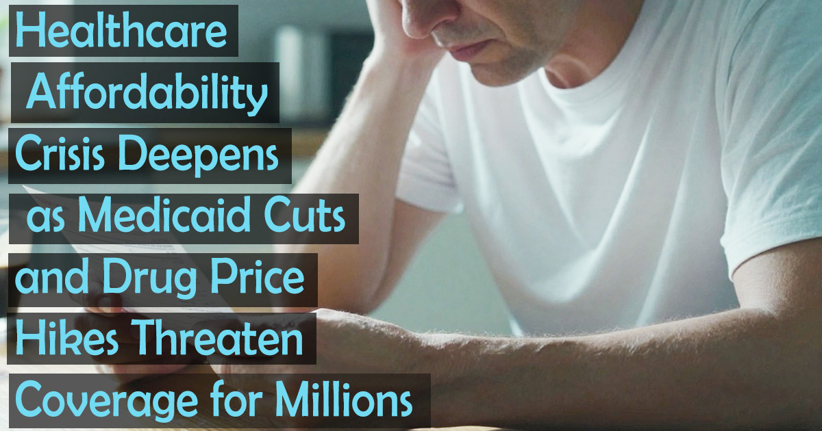 Healthcare Affordability Crisis Deepens as Medicaid Cuts and Drug Price Hikes Threaten Coverage for Millions