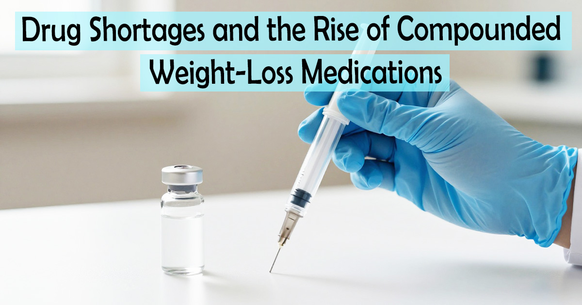 Drug Shortages and the Rise of Compounded Weight-Loss Medications
